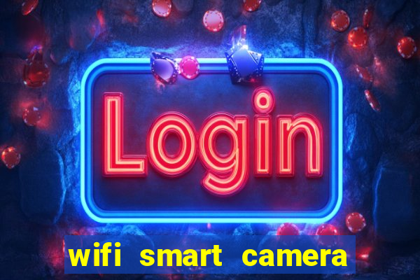 wifi smart camera easy to achieve real time remote viewing